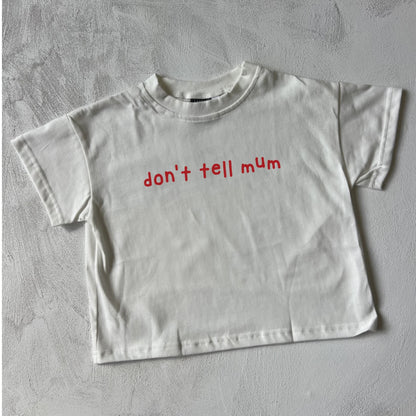 Don't Tell Mum Tee - Kids